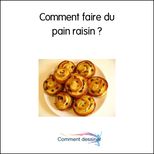 Comment faire du pain raisin